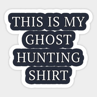 This Is My Ghost Hunting Shirt Sticker